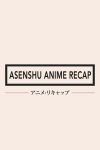 Portada de Asenshu Anime Recap: Temporada 1