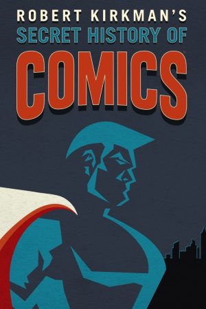 Portada de La Historia Secreta de los Comics Por Robert Kirkman