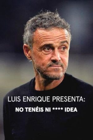 Portada de Luis Enrique presenta: No tenéis ni **** idea